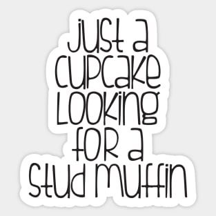 Cupcake looking for a stud muffin Sticker